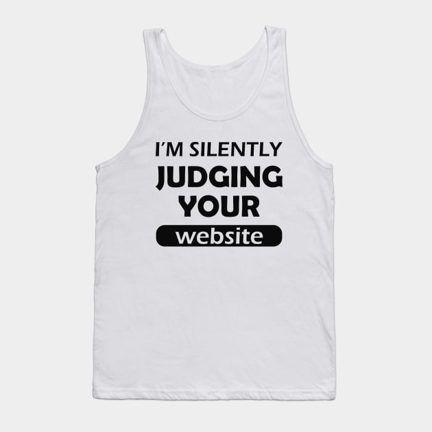 Website designer - I'm silently judging your website Tank Top by KC Happy Shop